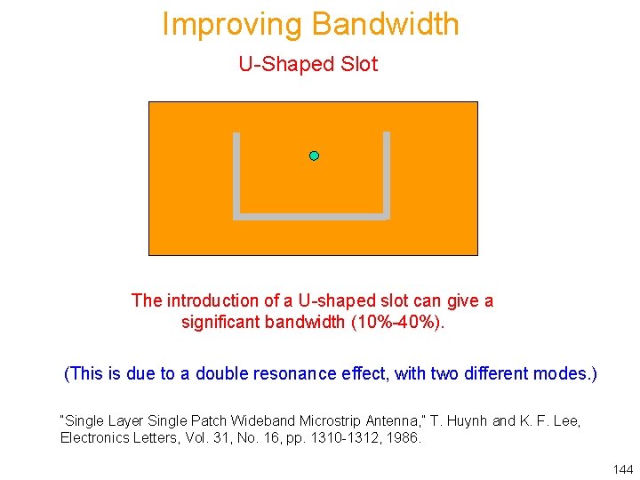 Improving Bandwidth U-Shaped Slot The introduction of a U-shaped slot can give a significant