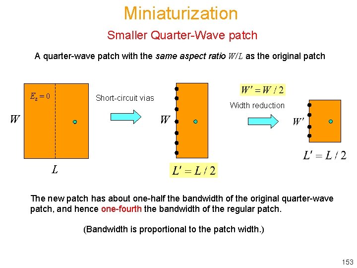 Miniaturization Smaller Quarter-Wave patch A quarter-wave patch with the same aspect ratio W/L as