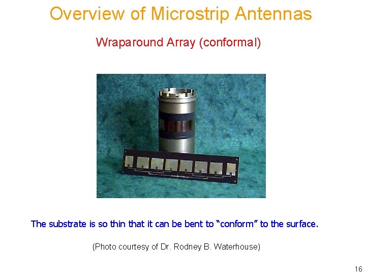 Overview of Microstrip Antennas Wraparound Array (conformal) The substrate is so thin that it