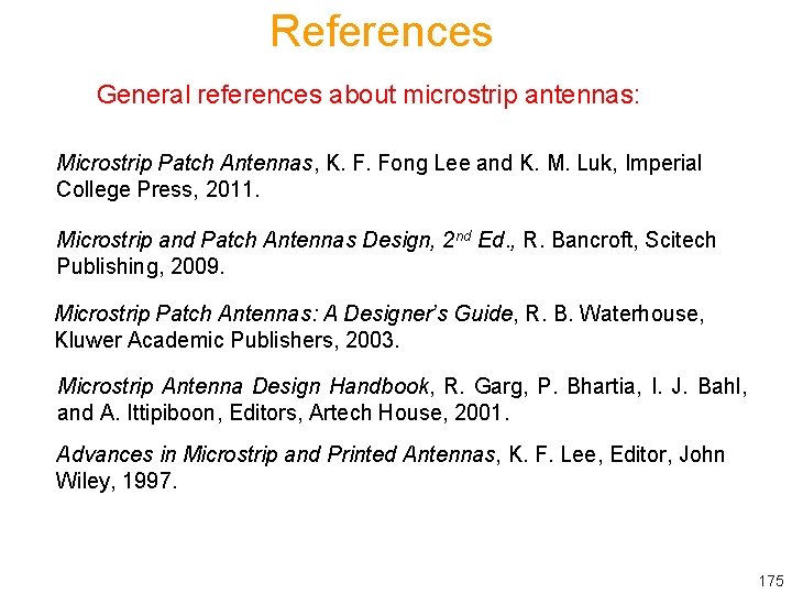 References General references about microstrip antennas: Microstrip Patch Antennas, K. F. Fong Lee and