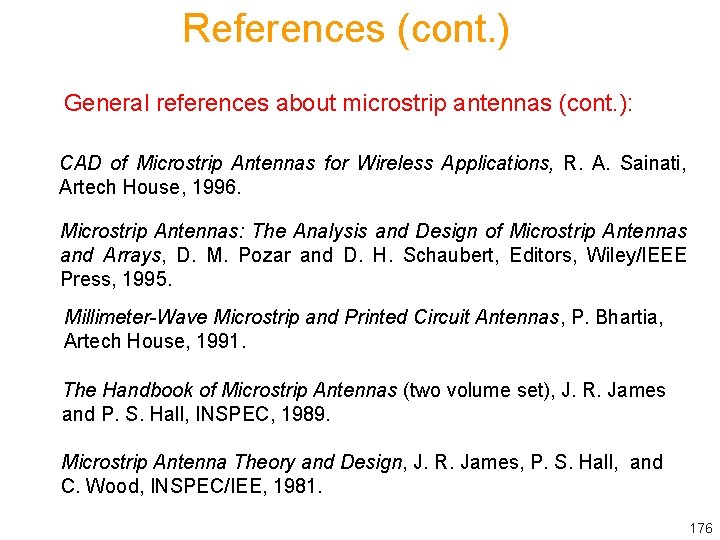References (cont. ) General references about microstrip antennas (cont. ): CAD of Microstrip Antennas
