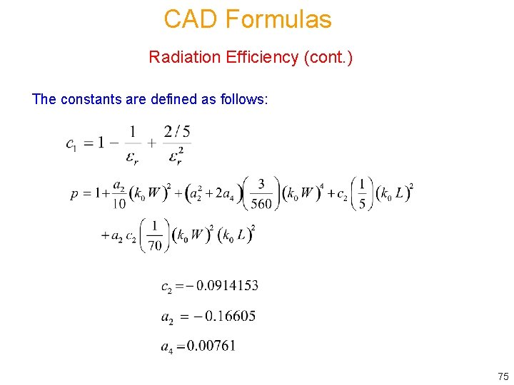 CAD Formulas Radiation Efficiency (cont. ) The constants are defined as follows: 75 