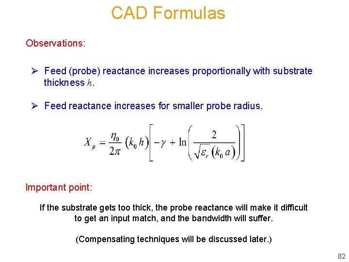 CAD Formulas Observations: Ø Feed (probe) reactance increases proportionally with substrate thickness h. Ø