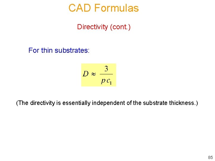 CAD Formulas Directivity (cont. ) For thin substrates: (The directivity is essentially independent of
