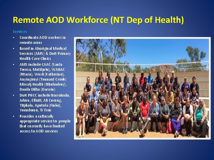 Remote AOD Workforce (NT Dep of Health) Services • Coordinate AOD workers in remote