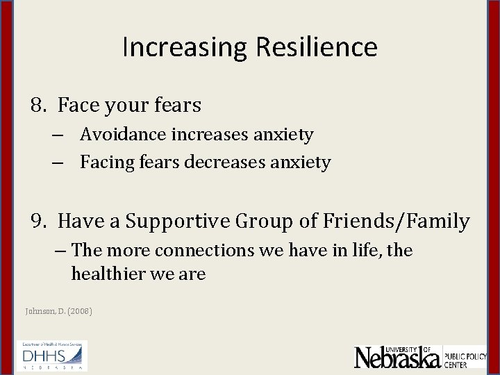 Increasing Resilience 8. Face your fears – Avoidance increases anxiety – Facing fears decreases