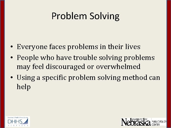 Problem Solving • Everyone faces problems in their lives • People who have trouble