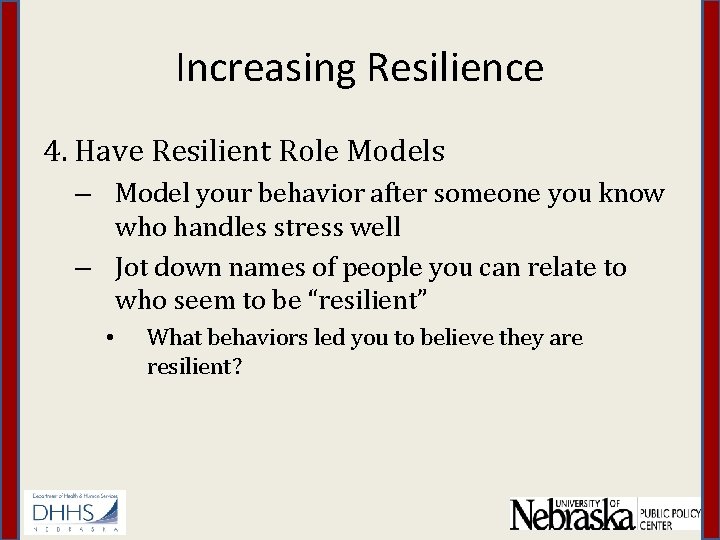 Increasing Resilience 4. Have Resilient Role Models – Model your behavior after someone you