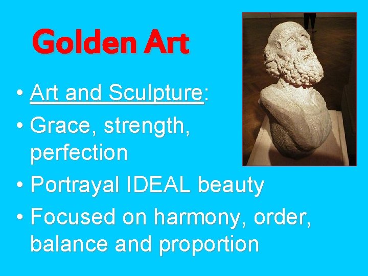 Golden Art • Art and Sculpture: • Grace, strength, perfection • Portrayal IDEAL beauty