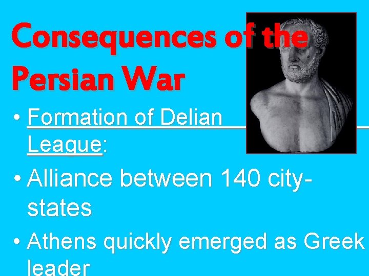 Consequences of the Persian War • Formation of Delian League: • Alliance between 140