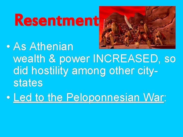 Resentment • As Athenian wealth & power INCREASED, so did hostility among other citystates