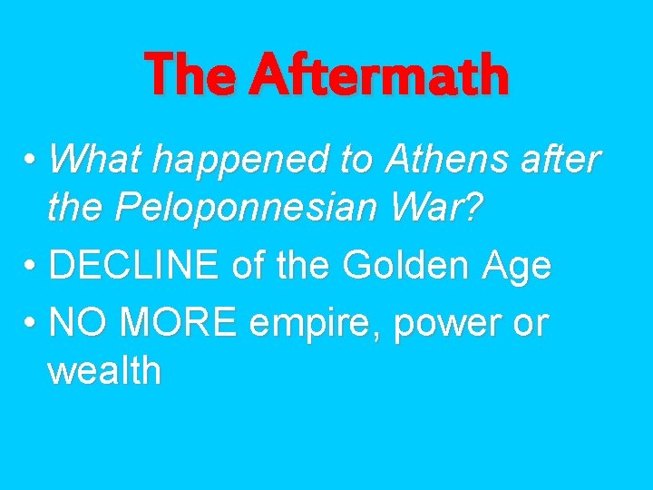 The Aftermath • What happened to Athens after the Peloponnesian War? • DECLINE of