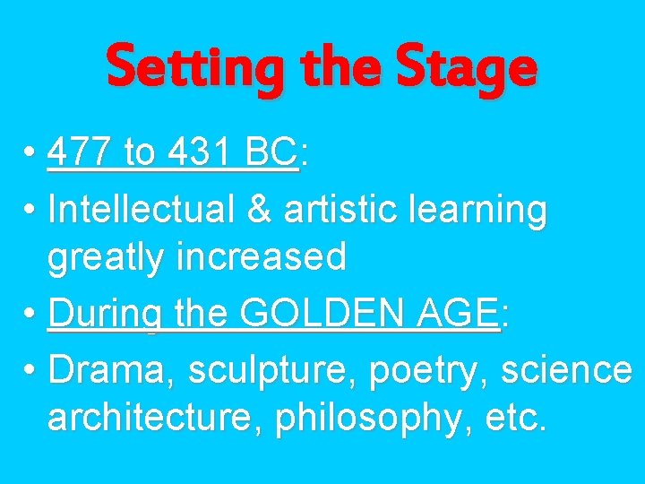 Setting the Stage • 477 to 431 BC: • Intellectual & artistic learning greatly