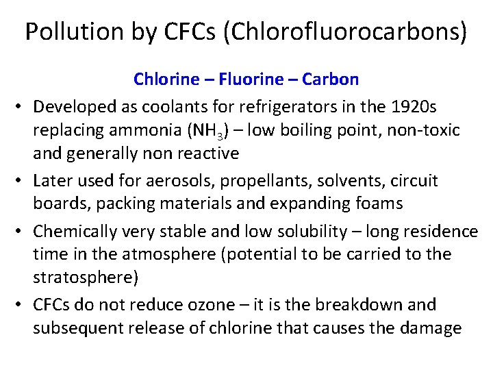 Pollution by CFCs (Chlorofluorocarbons) • • Chlorine – Fluorine – Carbon Developed as coolants