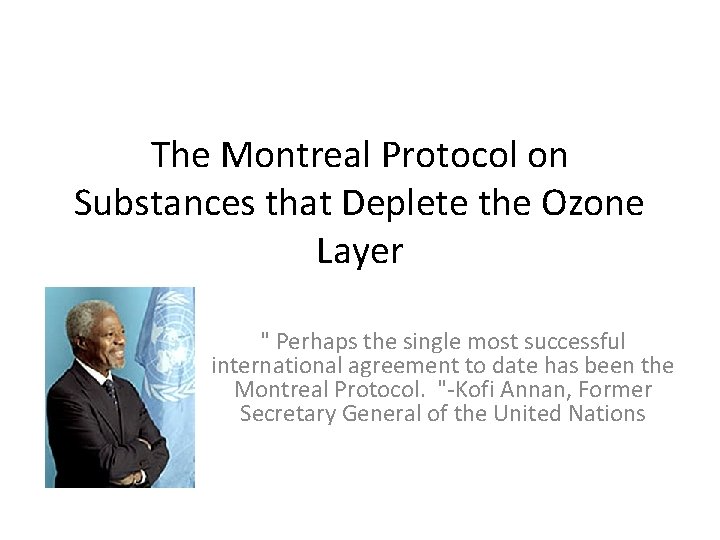 The Montreal Protocol on Substances that Deplete the Ozone Layer " Perhaps the single