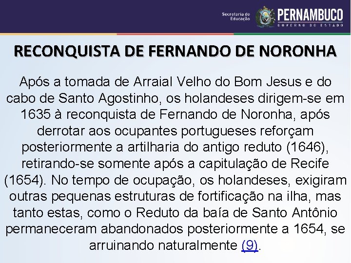 RECONQUISTA DE FERNANDO DE NORONHA Após a tomada de Arraial Velho do Bom Jesus