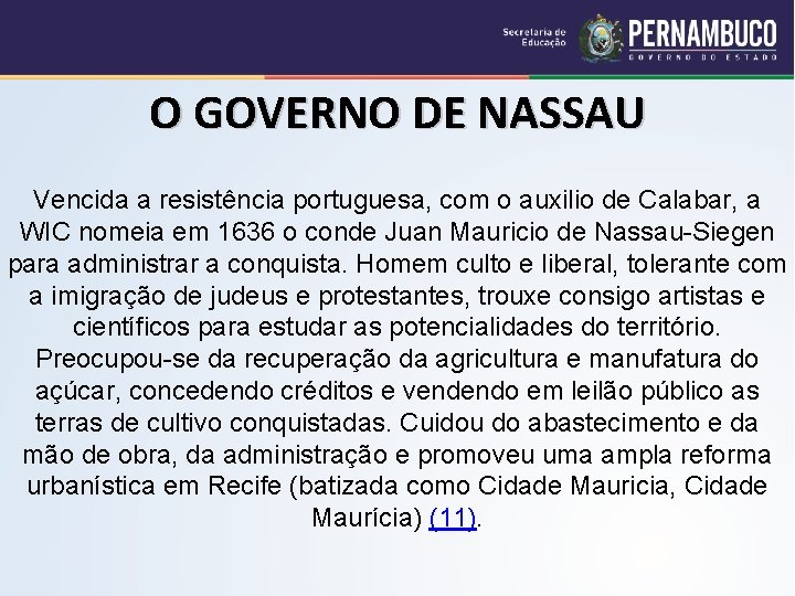 O GOVERNO DE NASSAU Vencida a resistência portuguesa, com o auxilio de Calabar, a