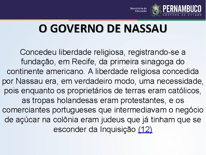 O GOVERNO DE NASSAU Concedeu liberdade religiosa, registrando-se a fundação, em Recife, da primeira