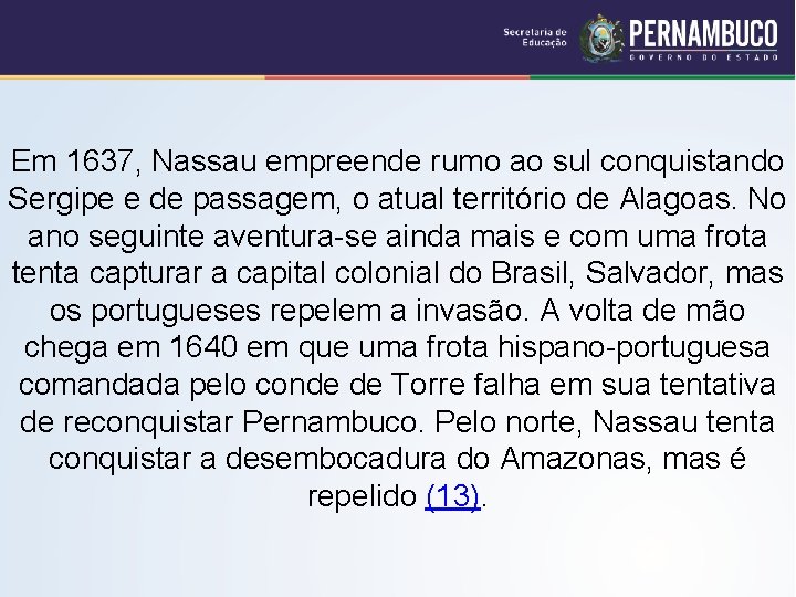 Em 1637, Nassau empreende rumo ao sul conquistando Sergipe e de passagem, o atual