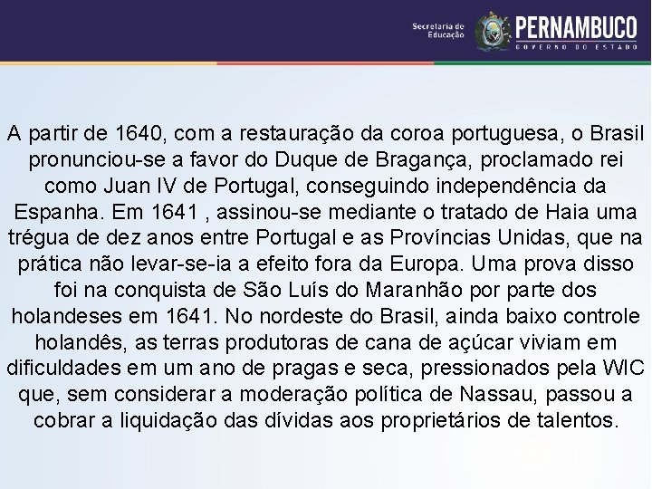 A partir de 1640, com a restauração da coroa portuguesa, o Brasil pronunciou-se a