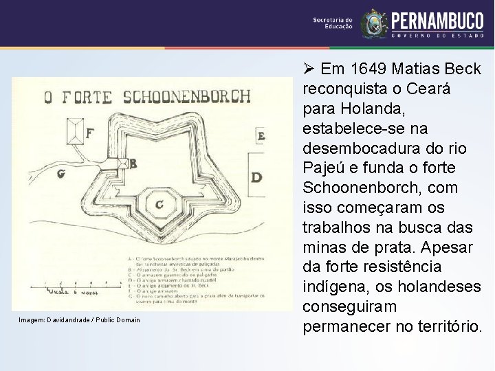 Imagem: Davidandrade / Public Domain Ø Em 1649 Matias Beck reconquista o Ceará
