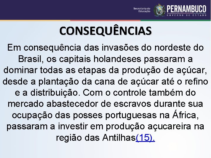 CONSEQUÊNCIAS Em consequência das invasões do nordeste do Brasil, os capitais holandeses passaram a