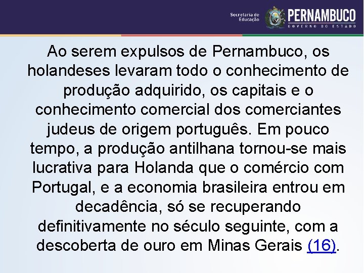 Ao serem expulsos de Pernambuco, os holandeses levaram todo o conhecimento de produção adquirido,