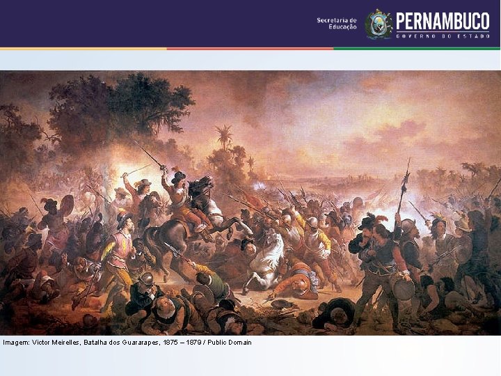 Imagem: Victor Meirelles, Batalha dos Guararapes, 1875 – 1879 / Public Domain 
