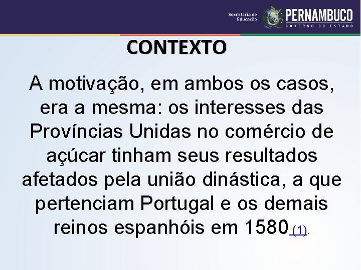 CONTEXTO A motivação, em ambos os casos, era a mesma: os interesses das Províncias