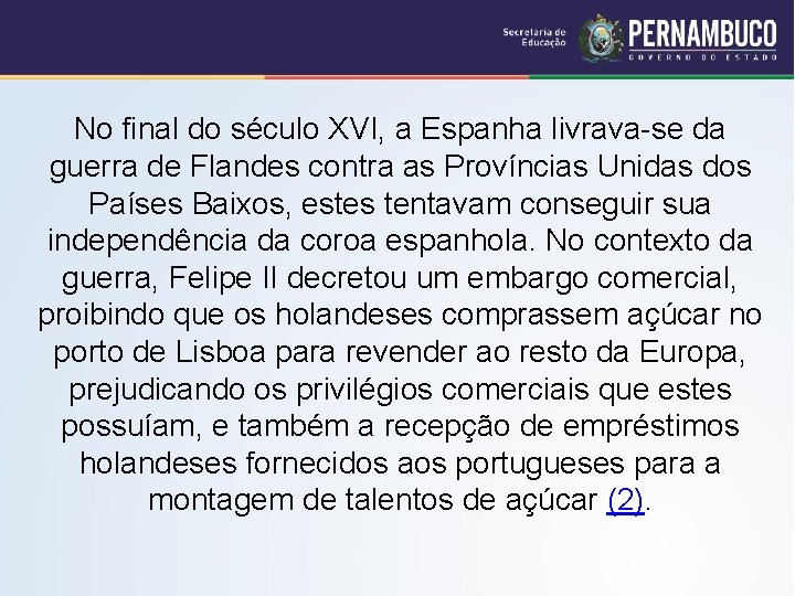 No final do século XVI, a Espanha livrava-se da guerra de Flandes contra as