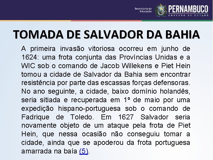 TOMADA DE SALVADOR DA BAHIA A primeira invasão vitoriosa ocorreu em junho de 1624: