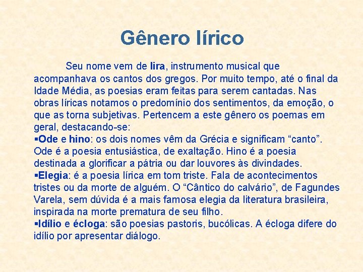 Gênero lírico Seu nome vem de lira, instrumento musical que acompanhava os cantos dos Gênero lírico Seu nome vem de lira, instrumento musical que acompanhava os cantos dos