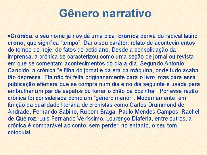 Gênero narrativo §Crônica: o seu nome já nos dá uma dica: crônica deriva do Gênero narrativo §Crônica: o seu nome já nos dá uma dica: crônica deriva do