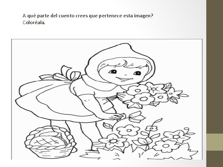 A qué parte del cuento crees que pertenece esta imagen? Coloréala. 