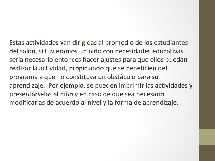 Estas actividades van dirigidas al promedio de los estudiantes del salón, si tuviéramos un