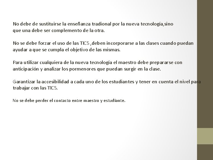No debe de sustituirse la enseñanza tradional por la nueva tecnología, sino que una