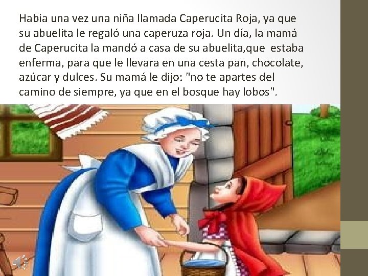 Había una vez una niña llamada Caperucita Roja, ya que su abuelita le regaló