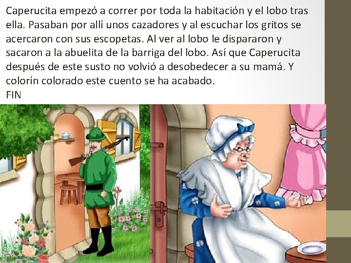 Caperucita empezó a correr por toda la habitación y el lobo tras ella. Pasaban