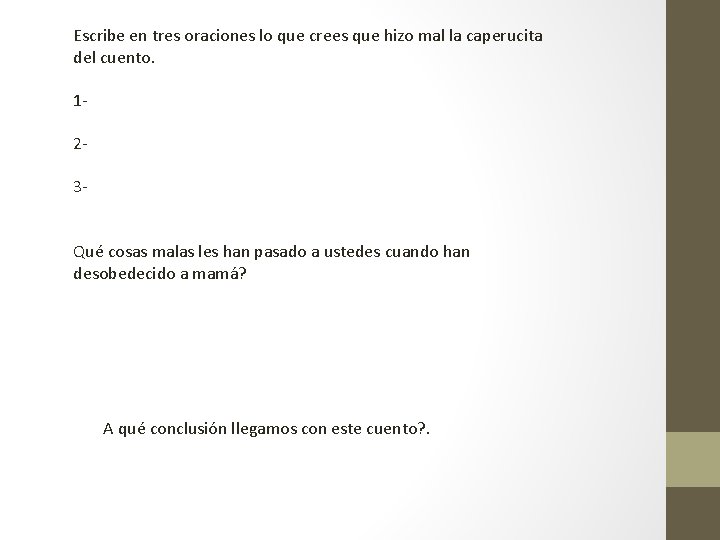 Escribe en tres oraciones lo que crees que hizo mal la caperucita del cuento.