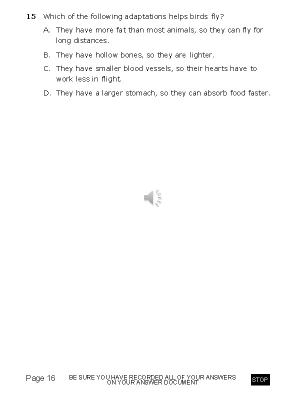 15 Which of the following adaptations helps birds fly? A. They have more fat