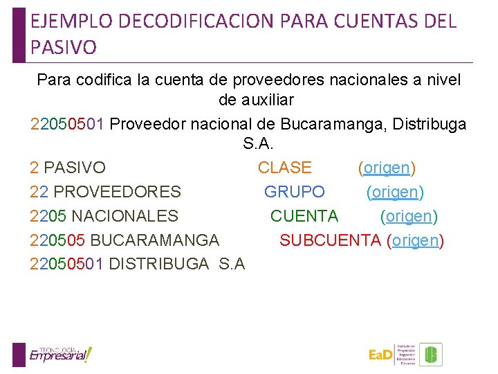 EJEMPLO DECODIFICACION PARA CUENTAS DEL PASIVO Para codifica la cuenta de proveedores nacionales a