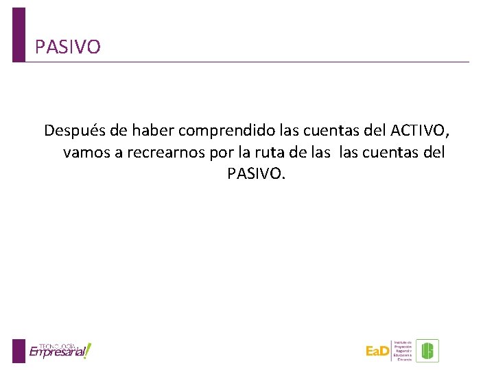 PASIVO Después de haber comprendido las cuentas del ACTIVO, vamos a recrearnos por la