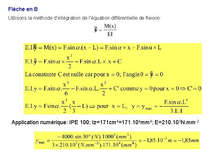 Flèche en B Utilisons la méthode d’intégration de l’équation différentielle de flexion: Application numérique: