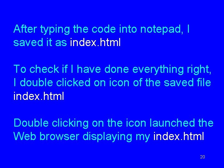 After typing the code into notepad, I saved it as index. html To check