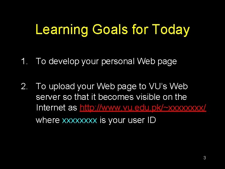 Learning Goals for Today 1. To develop your personal Web page 2. To upload
