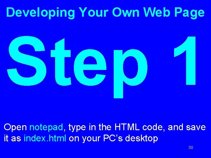 Developing Your Own Web Page Step 1 Open notepad, type in the HTML code,