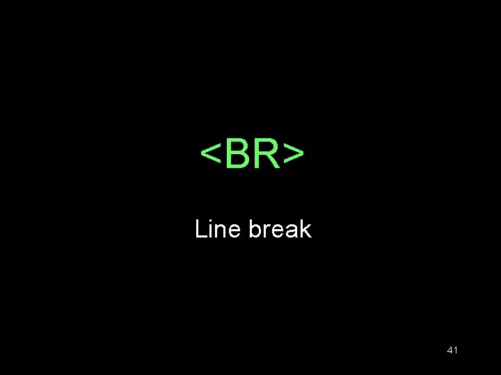 <BR> Line break 41 