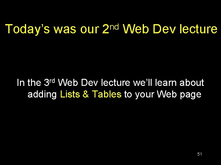 Today’s was our 2 nd Web Dev lecture In the 3 rd Web Dev