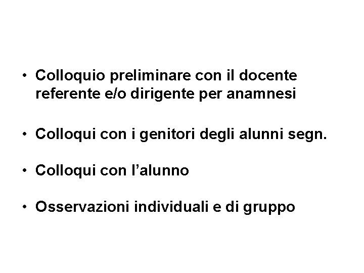  • Colloquio preliminare con il docente referente e/o dirigente per anamnesi • Colloqui