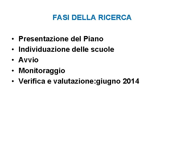 FASI DELLA RICERCA • • • Presentazione del Piano Individuazione delle scuole Avvio Monitoraggio